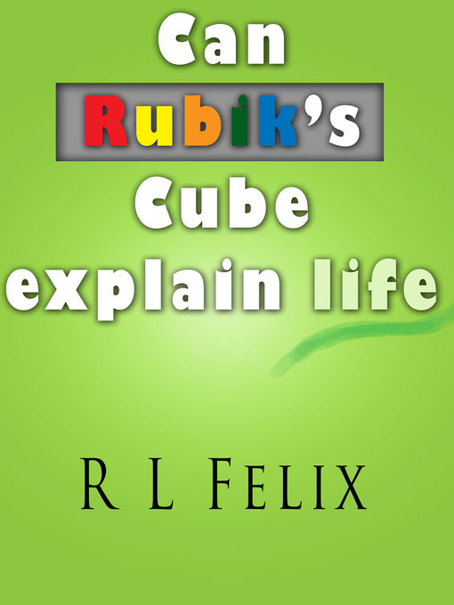 Title details for Can Rubik's Cube Explain Life? by R L Felix - Wait list